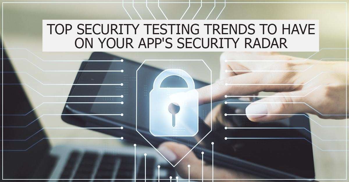 Top Security Testing Trends to Have&hellip;