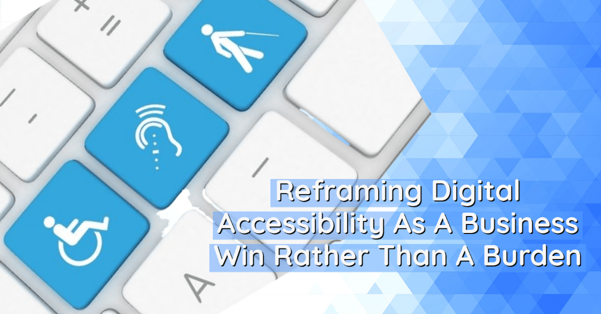 Reframing Digital Accessibility As A Business&hellip;