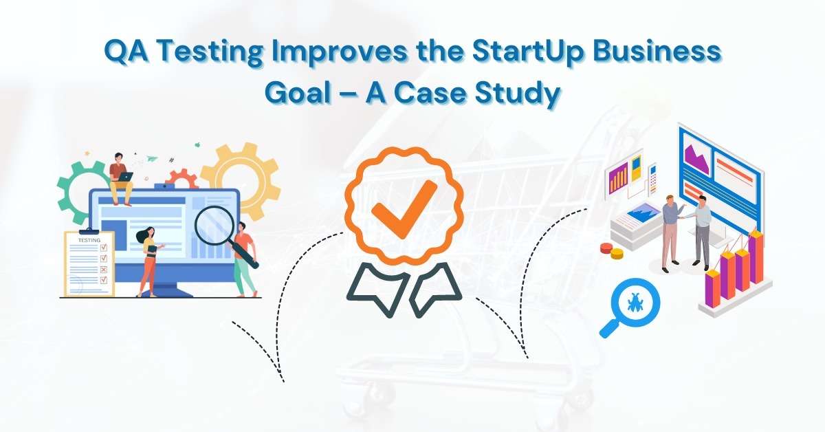 Quality Engineering Improves the StartUp Business Goal – A Case Study
