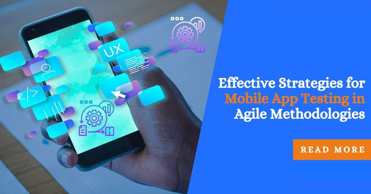Effective Strategies for Mobile App Testing in Agile Methodologies